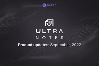 Ultra Notes — September 2022