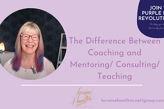 The Difference Between Coaching and Mentoring/ Consulting/ Teaching — Lorraine Hamilton