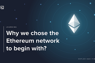 Why we choose the Ethereum network to begin with?