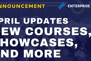 Enterprise DNA April Updates: New Course, Showcases and More