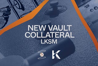 Karura’s Liquid KSM (LKSM) Integrated as New Bitcoin Vault Collateral for Kintsugi