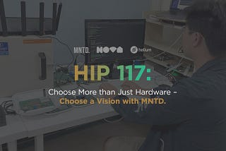 Beyond Hardware: MNTD.’s Commitment to Helium’s Vision and the HIP 117 Vote
