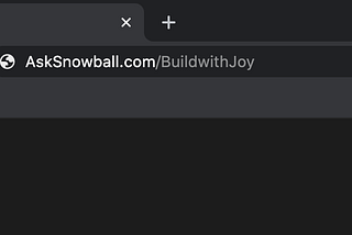 go to asksnowball.com/buildwithjoy