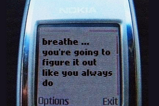 mistakes as opportunities. Nokia phone displaying the message. Breathe You’re Going to Figure It Out Like You Always Do.