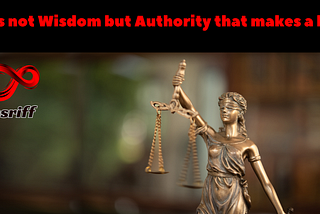 It is not Wisdom but Authority that makes a law.