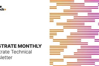 Substrate Monthly Substrate Technical Newsletter — August Issue