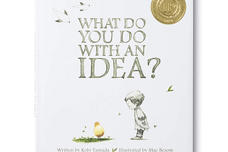 An image of the book “What Do You Do With An Idea?”