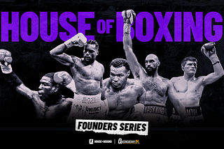House of Boxing Founder’s Series: Everything You Need to Know