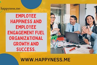 Unlocking the Power of Employee Happiness and Engagement: A Path to Organizational Success