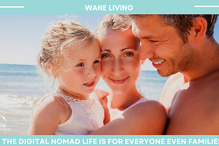 The Digital Nomad Life Is For Everyone, Even Families