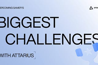 Overcoming GameFi’s Biggest Challenges with Attarius