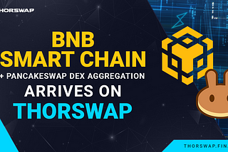 BNB Smart Chain arrives on THORSwap: Trade Cross-Chain + Earn Real Yield ⚡️