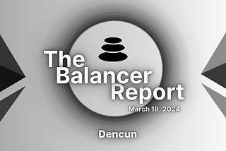 The Balancer Report: Dencun