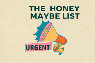 The Honey Maybe List