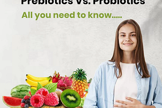 Prebiotics vs. Probiotics: What’s the Difference and Why Do You Need Both?