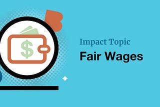 B Corp Impact Topic: Fair Wages