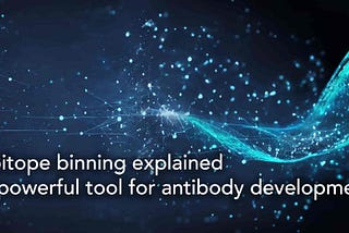 Epitope binning explained: A powerful tool for antibody development
