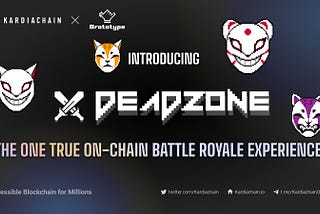 KardiaChain and Brototype introduces a unique on-chain battle royale with Deadzone