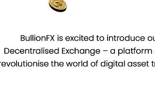 BullionFX is excited to introduce our Decentralised Exchange!