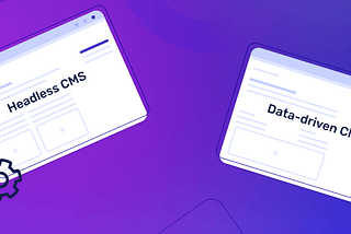 Headless CMS vs Data-driven CMS