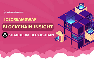 ICECREAMSWAP BLOCKCHAIN INSIGHT “SHARDEUM BLOCKCHAIN”.