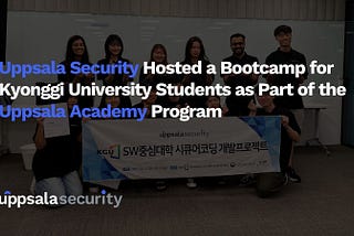 Uppsala Security Hosted a Bootcamp for Kyonggi University Computer Science Students as Part of the…