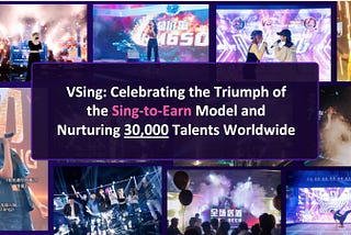 VSing: Celebrating the Triumph of the Sing-to-Earn Model and Nurturing 30,000 Talents Worldwide