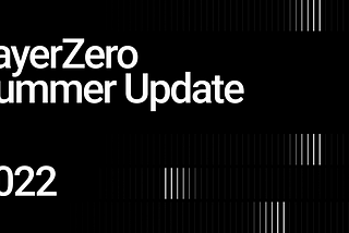 LayerZero Update: Summer 2022