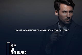 BY AGE 40 YOU SHOULD BE SMART ENOUGH TO REALIZE THIS: