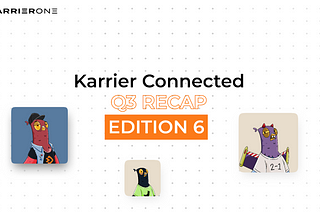 Karrier Connected Quarterly Recap — Edition #7 — October