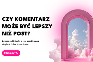 Czy komentarz może być lepszy niż post na LinkedIn?