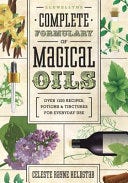 PDF Llewellyn's Complete Formulary of Magical Oils: Over 1200 Recipes, Potions & Tinctures for Everyday Use (Llewellyn's Complete Book) By Celeste Rayne Heldstab