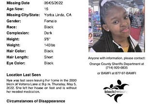 This is the Missing Person’s Poster for Nya Jingles. She is an African American 15-year-old that suffers from autism and ADHD. Nya was last seen wearing a blue hooded sweatshirt, light blue jeans, and black Nike Air Force Ones. Nya is an African American female who’s 5’9” and 140 lbs. She has black hair and brown eyes.