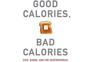 Good Calories, Bad Calories: Fats, Carbs, and the Controversial Science of Diet and Health | Gary…