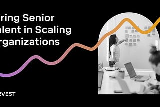 Hiring Senior Talent in Scaling Organizations