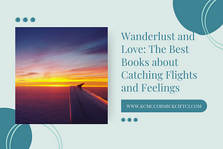 Wanderlust and Love: The Best Books about Catching Flights and Feelings