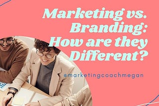 Branding vs. Marketing: How are they Different?