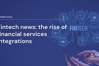 Fintech news: the rise of financial services integrations