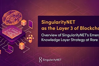 Introducing SingularityNET as the Layer 3 of Blockchain