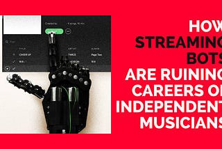 Streaming Bots Are Ruining Careers of Indie Musicians — Venture