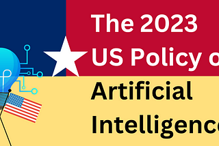 The 2023 US Policy on Artificial Intelligence