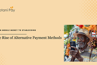 The Rise of Alternative Payment Methods in Africa: From Mobile Money to Stablecoin