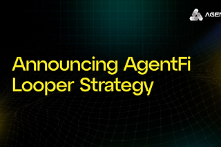 New AgentFi Strategy: Looper 🔁