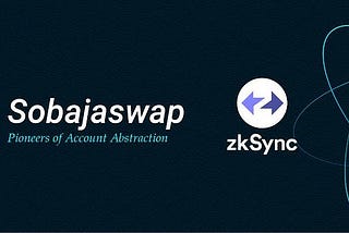 Sobajaswap Testnet Campaign! DEX dengan Account Abstraction di Jaringan ZkSync