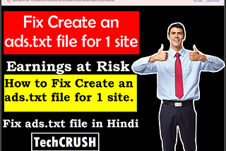 How to fix create an ads.txt file for 1 site | Earnings at risk in adsense.