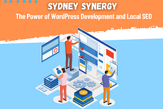 Sydney Synergy: The Power of WordPress Development and Local SEO