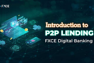 Introduction to P2P Lending of FXCE Digital Banking