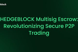 Hedgeblock Multisig Escrow: Revolutionizing Secure P2P Trading