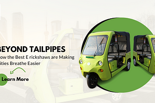 Beyond Tailpipes: How the Best E rickshaws are Making Cities Breathe Easier