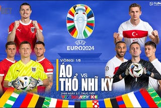 Nhan dinh tran Ao vs Tho Nhi Ky tai UEFA EURO 2024